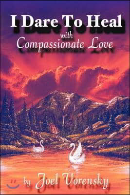 I Dare to Heal: With Compassionate Love