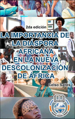 LA IMPORTANCIA DE LA DIASPORA AFRICANA EN LA NUEVA DESCOLONIZACION DE AFRICA - Celso Salles - 2da edicion: Coleccion Africa