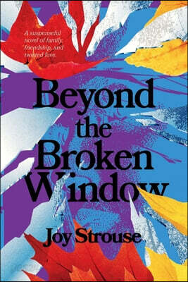 Beyond the Broken Window: A Suspenseful Novel of Family, Friendship, and Twisted Love.