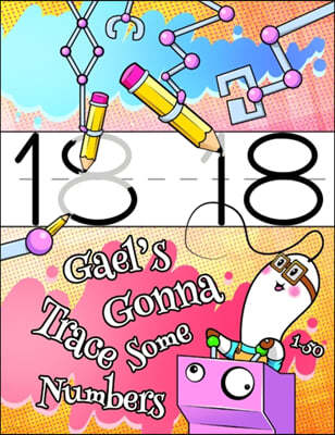 Gael's Gonna Trace Some Numbers 1-50: Personalized Primary Number Tracing Workbook for Kids Learning How to Write Numbers 1-50, Handwriting Practice P