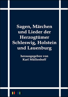 Sagen, M?rchen Und Lieder Der Herzogt?mer Schleswig, Holstein Und Lauenburg