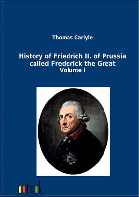 History of Friedrich II. of Prussia called Frederick the Great