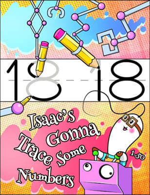 Isaac's Gonna Trace Some Numbers 1-50: Personalized Primary Tracing Workbook for Kids Learning How to Write Numbers 1-50, Practice Paper with 1 Ruling