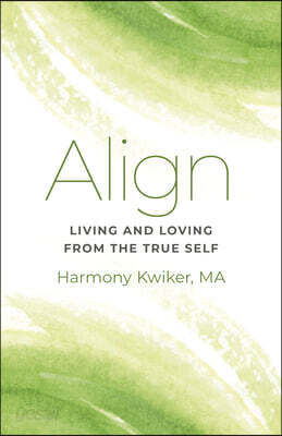 Align: Living and Loving from the True Self
