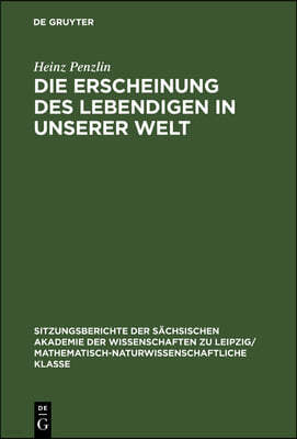 Die Erscheinung Des Lebendigen in Unserer Welt