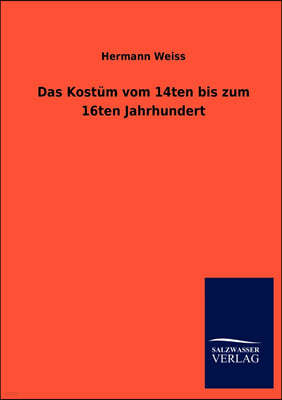 Das Kostum vom 14ten bis zum 16ten Jahrhundert