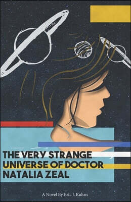 The Very Strange Universe of Doctor Natalia Zeal