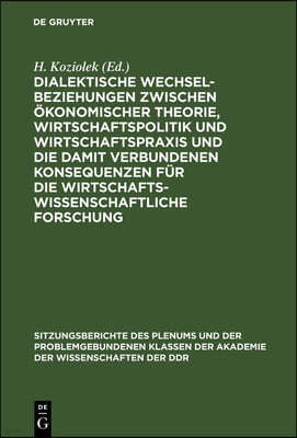 Dialektische Wechselbeziehungen Zwischen Ökonomischer Theorie, Wirtschaftspolitik Und Wirtschaftspraxis Und Die Damit Verbundenen Konsequenzen Für Die