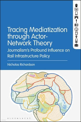 News Media Influence on Rail Infrastructure Policy: Tracing Mediatization Through Actor-Network Theory