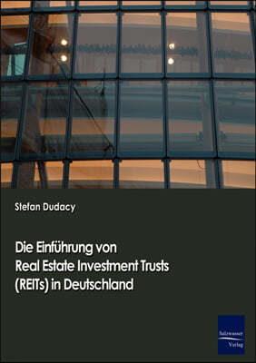 Die Einfuhrung von Real Estate Investment Trusts (REITs) in Deutschland