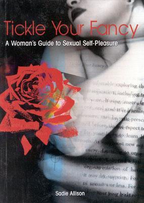 Tickle Your Fancy: A Womans Guide to Sexual Self-Pleasure