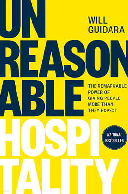 Unreasonable Hospitality: The Remarkable Power of Giving People More Than They Expect