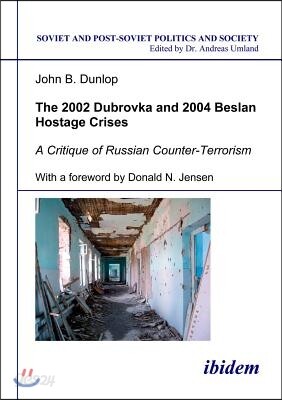 The 2002 Dubrovka and 2004 Beslan Hostage Crises: A Critique of Russian Counter-Terrorism