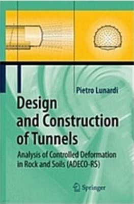 Design and Construction of Tunnels: Analysis of Controlled Deformations in Rock and Soils (ADECO-RS) (Hardcover)