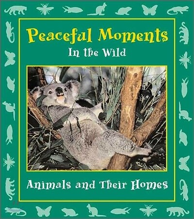 Peaceful Moments in the Wild : Animals and Their Homes
