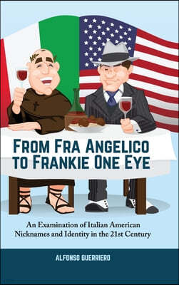 From Fra Angelico to Frankie One Eye: An Examination of Italian American Nicknames and Identity in the 21st Century