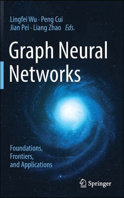 Graph Neural Networks: Foundations, Frontiers, and Applications