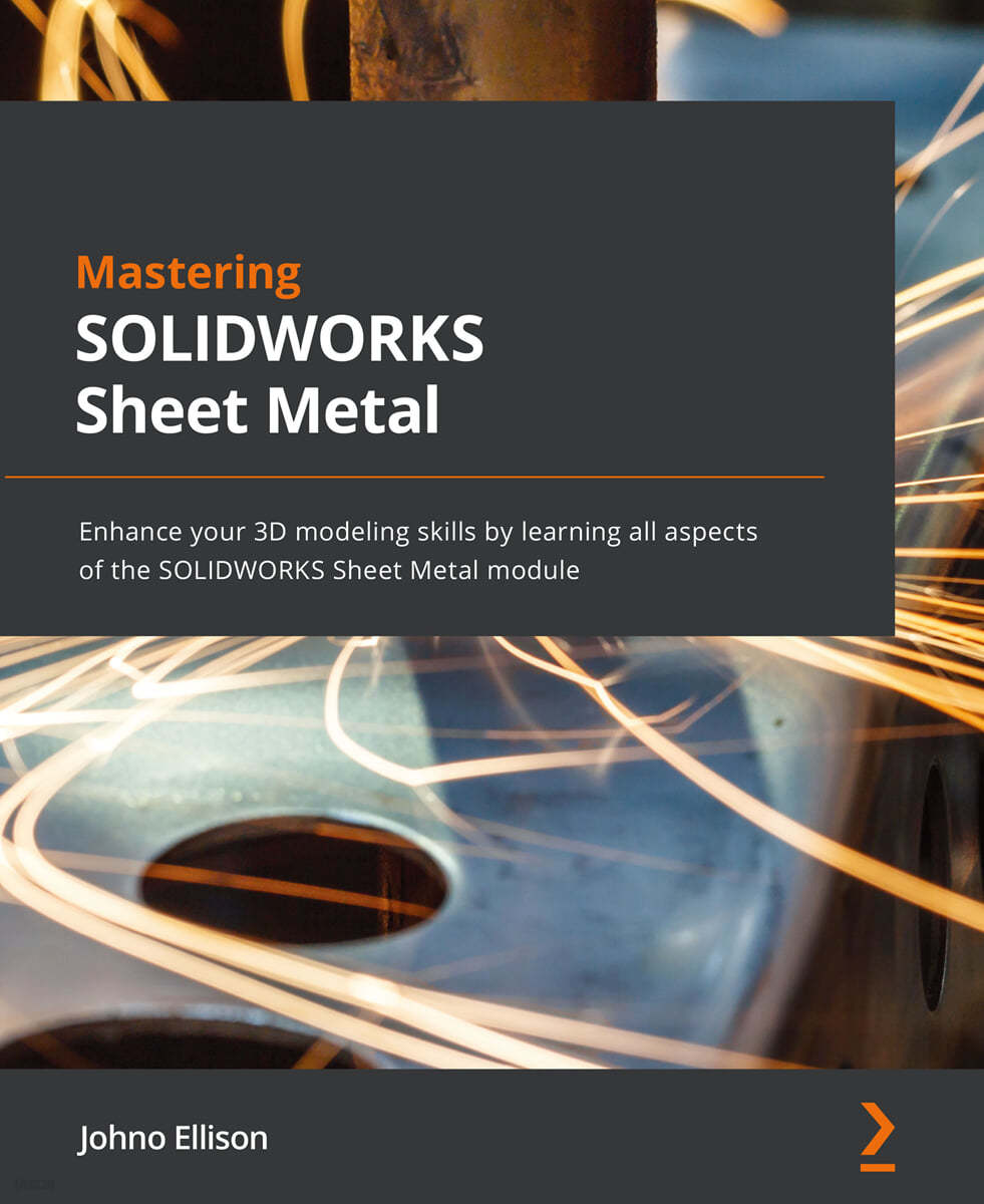 Mastering SOLIDWORKS 2022 Sheet Metal: Enhance your 3D modeling skills by learning all aspects of the SOLIDWORKS Sheet Metal module
