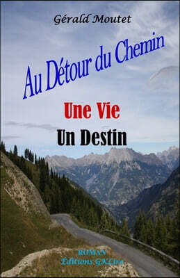 Au Detour du Chemin Une Vie Un Destin