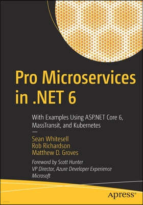 Pro Microservices in .Net 6: With Examples Using ASP.NET Core 6, Masstransit, and Kubernetes