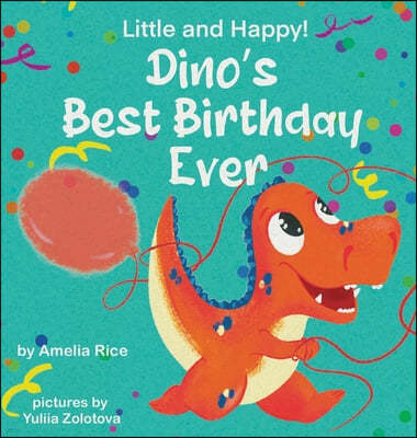 Little and Happy! Dino's Best Birthday Ever: Picture Book About Dinosaur and His Friends for Kids 3-7 Years Old