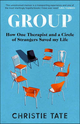 Group : How One Therapist and a Circle of Strangers Saved My Life