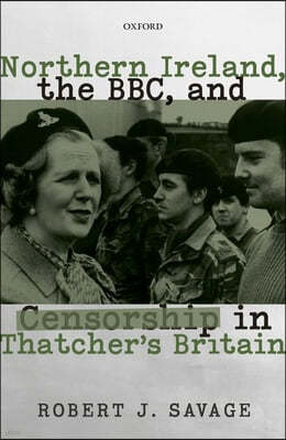 Northern Ireland, the BBC, and Censorship in Thatcher's Britain