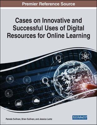 Cases on Innovative and Successful Uses of Digital Resources for Online Learning