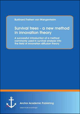Survival trees - a new method in innovation theory: A successful introduction of a method commonly used in survival analysis into the field of innovat