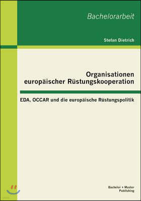Organisationen europaischer Rustungskooperation: EDA, OCCAR und die europaische Rustungspolitik