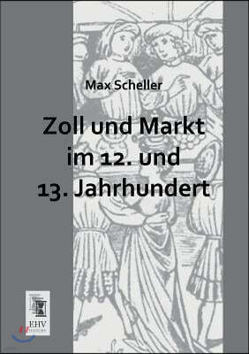 Zoll Und Markt Im 12. Und 13. Jahrhundert