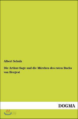 Die Arthur-Sage Und Die Marchen Des Roten Buchs Von Hergest