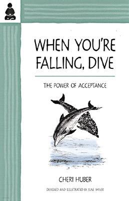 When You're Falling, Dive: Acceptance, Freedom and Possibility