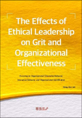 The Effects of Ethical Leadership on Grit and Organizational Effectiveness