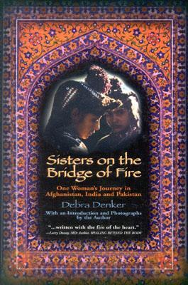 Sisters on the Bridge of Fire: One Woman's Journeys in Afghanistan, India and Pakistan