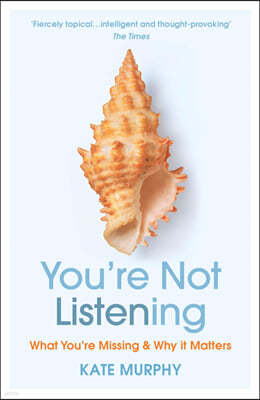 Youre Not Listening: What Youre Missing and Why It Matters