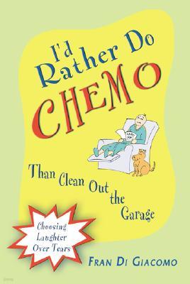 I'd Rather Do Chemo Than Clean Out the Garage: Choosing Laughter Over Tears