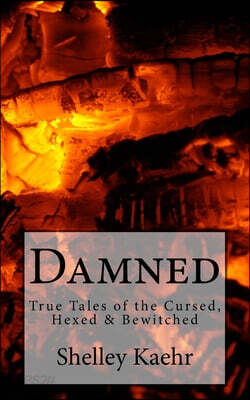 Damned: True Tales of the Cursed, Hexed & Bewitched
