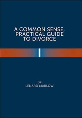 A Common Sense Practical Guide to Divorce