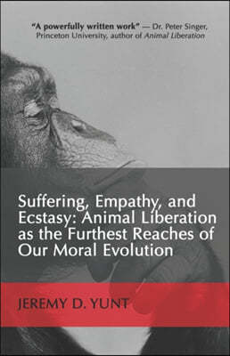 Suffering, Empathy, and Ecstasy: Animal Liberation as the Furthest Reaches of Our Moral Evolution