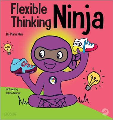 Flexible Thinking Ninja: A Children's Book About Developing Executive Functioning and Flexible Thinking Skills