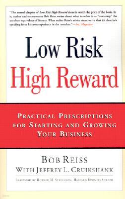 Low Risk, High Reward: Practical Prescriptions for Starting and Growing Your Business