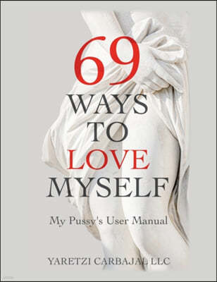 69 Ways to Love Myself: My Pussy's User Manual