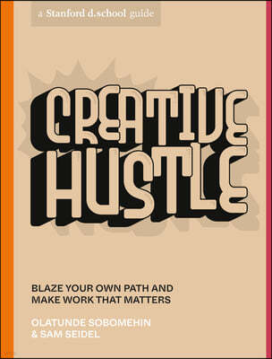 Creative Hustle: Blaze Your Own Path and Make Work That Matters