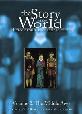 The Story of the World #2 : The Middle Ages - From the Fall of Rome to the Rise of the Renaissance
