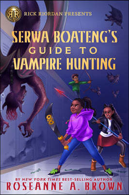 Rick Riordan Presents Serwa Boateng's Guide to Vampire Hunting (a Serwa Boateng Novel, Book 1)