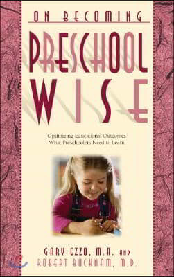 On Becoming Preschool Wise: Optimizing Educational Outcomes What Preschoolers Need to Learn