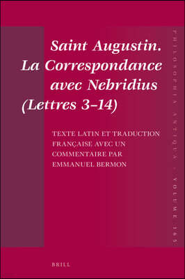 Saint Augustin. La Correspondance Avec Nebridius (Lettres 3-14). Texte Latin Et Traduction Francaise Avec Un Commentaire Par Emmanuel Bermon