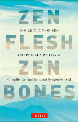 Zen Flesh, Zen Bones: A Collection of Zen and Pre-Zen Writings