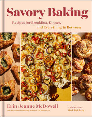 Savory Baking: Recipes for Breakfast, Dinner, and Everything in Between